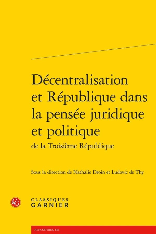 Décentralisation et république dans la pensée juridique et politique de la Troisième République