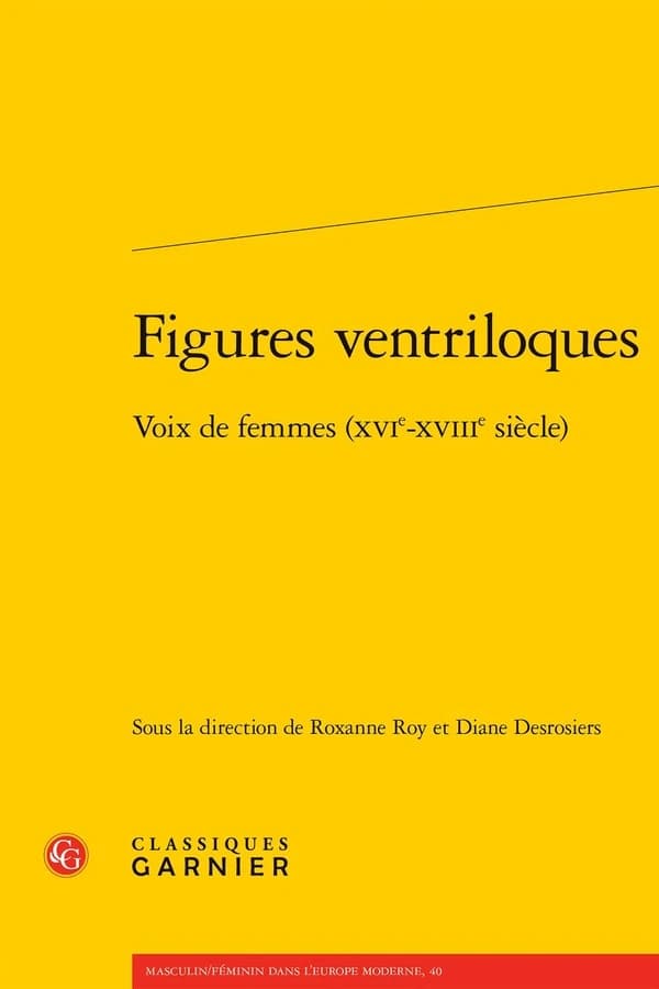 Figures ventriloques : voix de femmes, XVIe-XVIIIe siècle