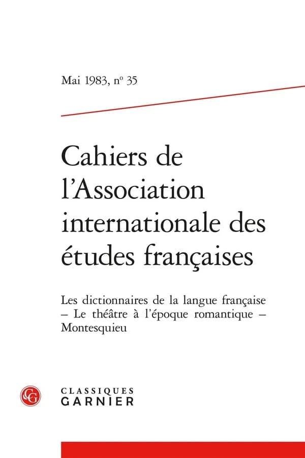 Cahiers de l'Association Internationale des Etudes Francaises Mai 1983,35 : Les Dictionnaires de la Langue Francaise le Theatre a l'epoque Romantique Montesquieu