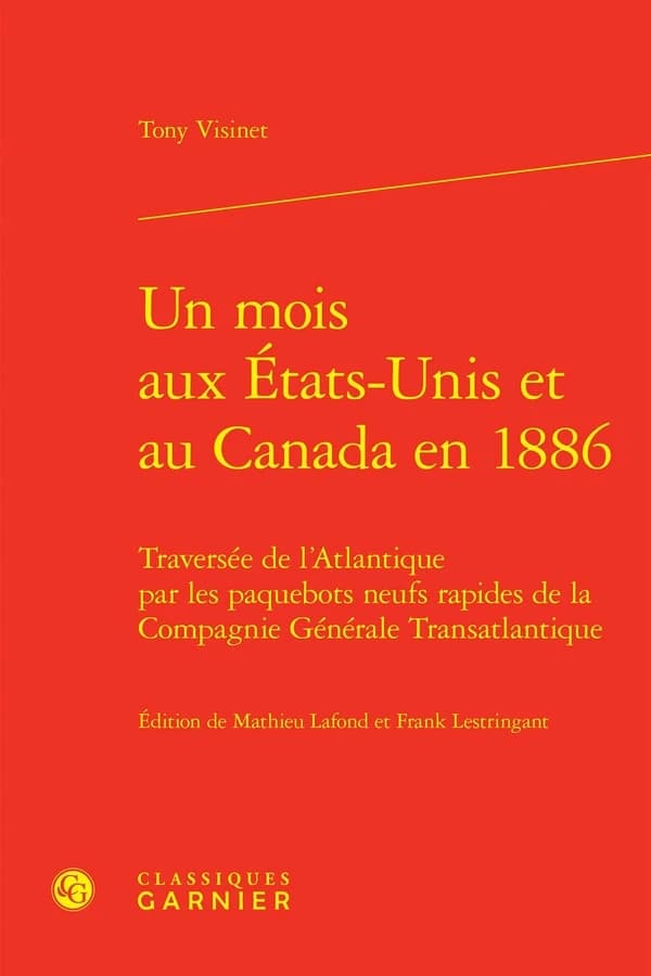 Un Mois Aux Etats-Unis Et Au Canada En 1886 : Traversee de l'Atlantique Par Les Paquebots Neufs Rapides de la Compagnie Generale Transatlantique