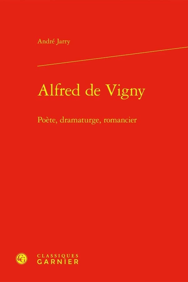 Alfred de Vigny : Poete, Dramaturge, Romancier