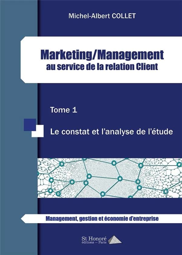 Marketing-management au service de la relation client. Tome 1, Le constat et l'analyse de l'étude