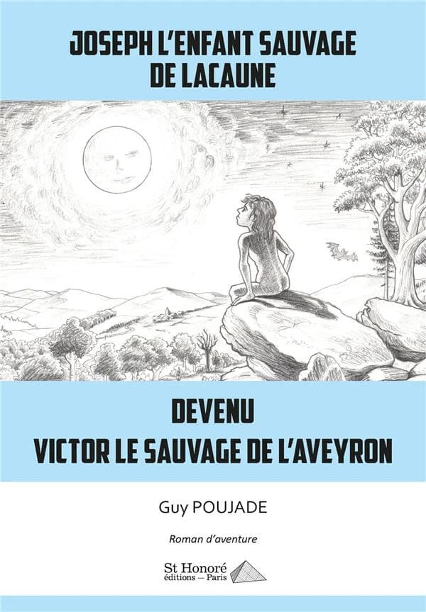 Joseph, l'enfant sauvage de Lacaune : devenu Victor, le sauvage de l'Aveyron