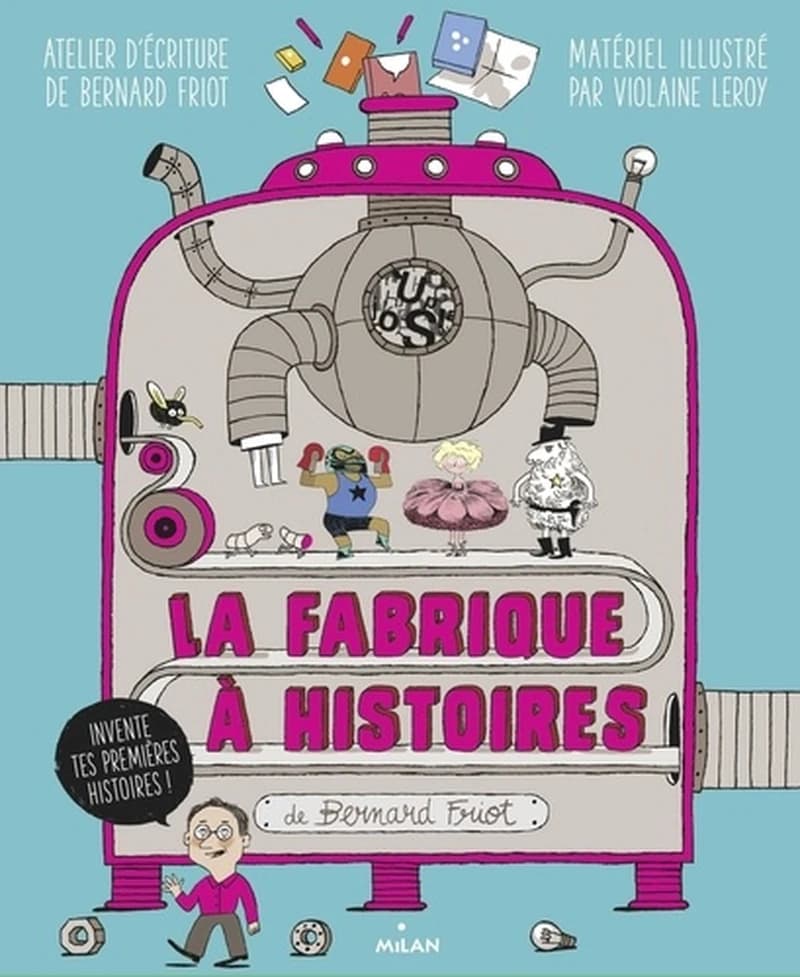 La fabrique à histoires de Bernard Friot : invente tes premières histoires !