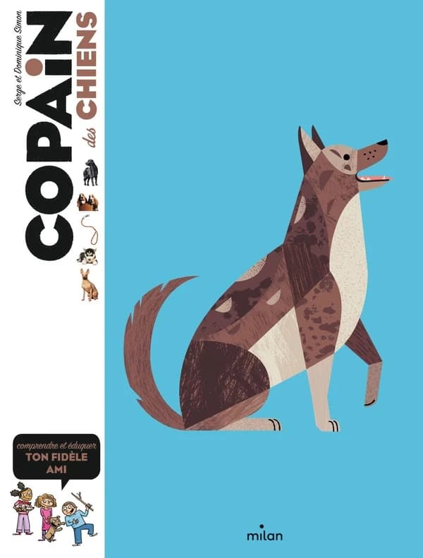 Copain des chiens : comprendre et éduquer ton fidèle ami ([Nouvelle éd.]) Serge et Dominique Simon ; illustrations de Loïc Méhée et Benjamin Flouw