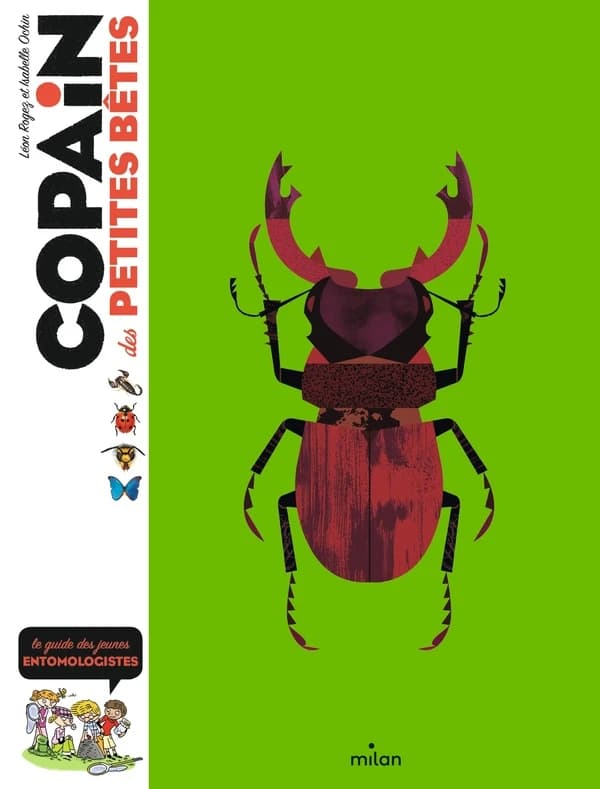 Copain des petites bêtes : le guide des jeunes entomologistes ([Nouvelle éd.]) Léon Rogez et Isabelle Ochin ; illustrations de Laurent Audouin, Benoît Charles, Anne Eydoux... [et al.]