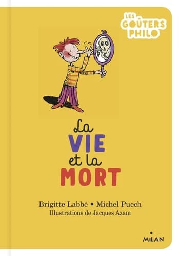 La vie et la mort ([Nouvelle éd.]) Brigitte Labbé, Michel Puech ; illustrations de Jacques Azam