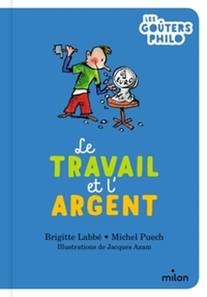 Le travail et l'argent ([Nouvelle éd.]) Brigitte Labbé, Michel Puech ; illustrations de Jacques Azam