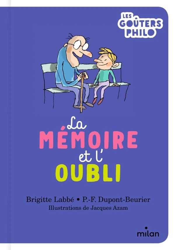 La mémoire et l'oubli ([Nouvelle éd.]) Brigitte Labbé, P.-F. Dupont-Beurier ; illustrations de Jacques Azam