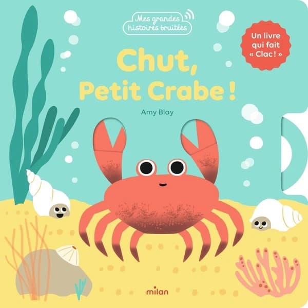 Chut, petit crabe ! : un livre qui fait "clac !"