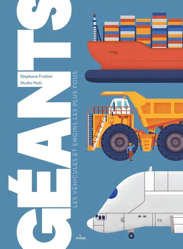 Géants : les véhicules et engins les plus fous ([Nouvelle éd.]) écrit par Stéphane Frattini ; illustré par le studio Muti