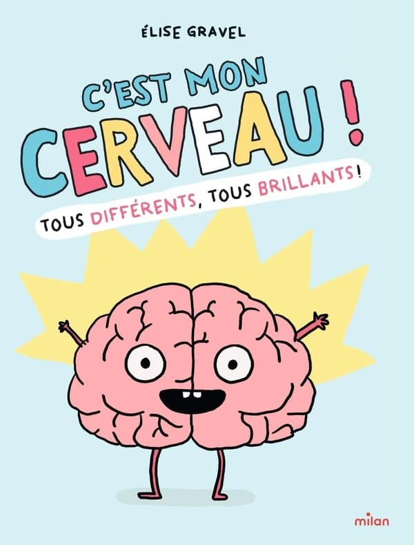 C'est mon cerveau ! : tous différents, tous brillants !