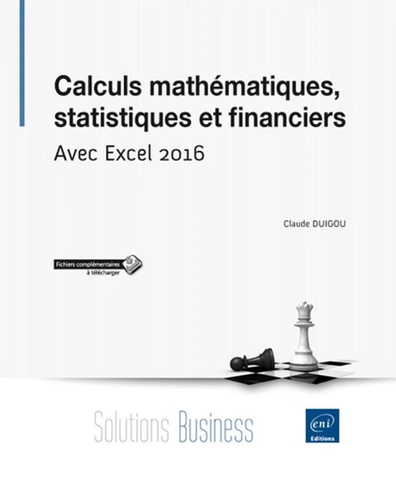 Calculs mathématiques, statistiques et financiers : avec Excel 2016