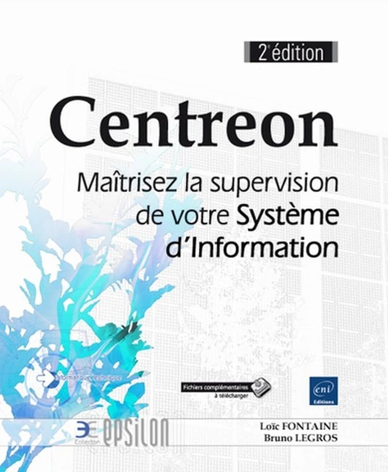 Centreon : maîtrisez la supervision de votre système d'information (2e éd.) [Loïc Fontaine, Bruno Legros] ; [préface, Cédric Temple]