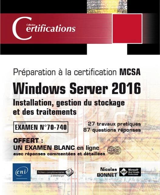 Windows Server 2016 : installation, gestion du stockage et des traitements : préparation à la certification MCSA : examen n° 70-740 : 27 travaux pratiques, 87 questions-réponses