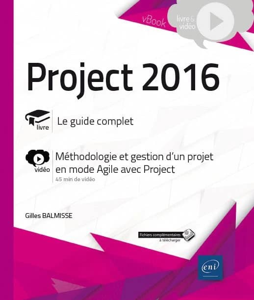 Project 2016 : livre, le guide complet : vidéo, méthodologie et gestion d'un projet en mode agile avec Project