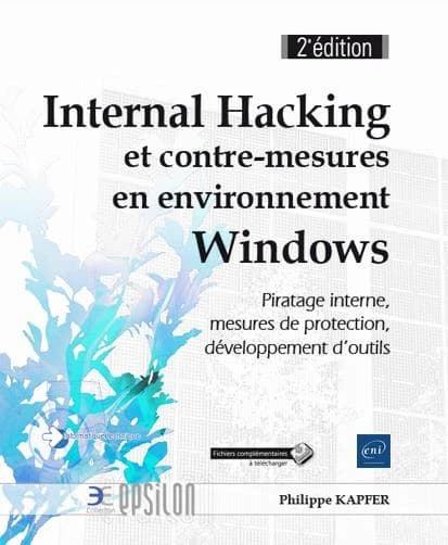 Internal hacking et contre-mesures en environnement Windows : piratage interne, mesures de protection, développement d'outils (2e éd.) [Philippe Kapfer]