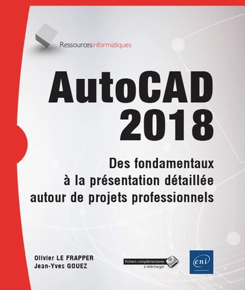 AutoCAD 2018 : Des fondamentaux à la présentation détaillée autour de projets professionnels