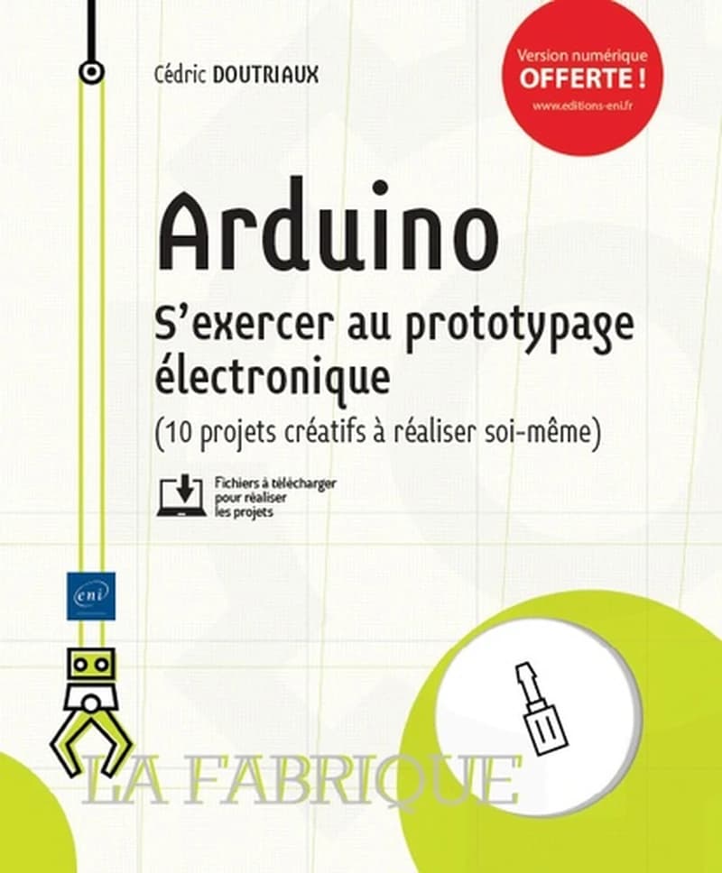 Arduino : s'exercer au prototypage électronique : 10 projets créatifs à réaliser soi-même