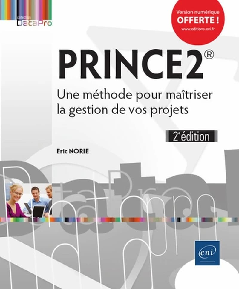 Prince2 : une méthode pour maîtriser la gestion de vos projets (2e éd.) Éric Norie
