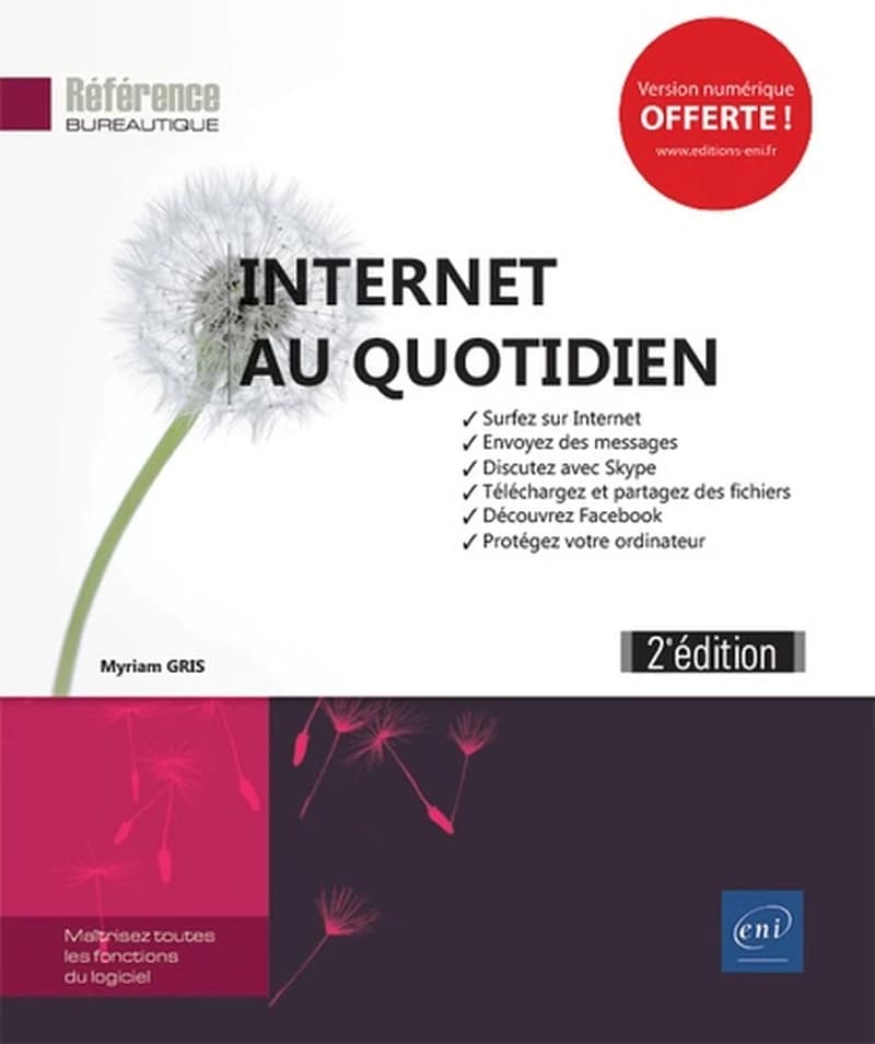 Internet au quotidien : surfez sur Internet, envoyez des messages, discutez avec Skype... (2e éd.) [Myriam Gris]