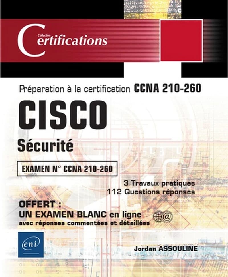 CISCO sécurité : préparation à la certification CCNA 210-260 : examen n° CCNA 210-260 : 3 travaux pratiques, 112 questions-réponses