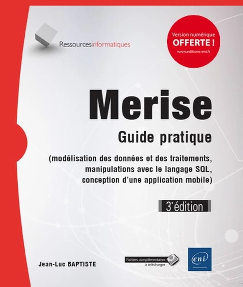 MERISE : guide pratique : modélisation des données et des traitements, manipulations avec le langage SQL, conception d'une application mobile (3e éd.) [Jean-Luc Baptiste]