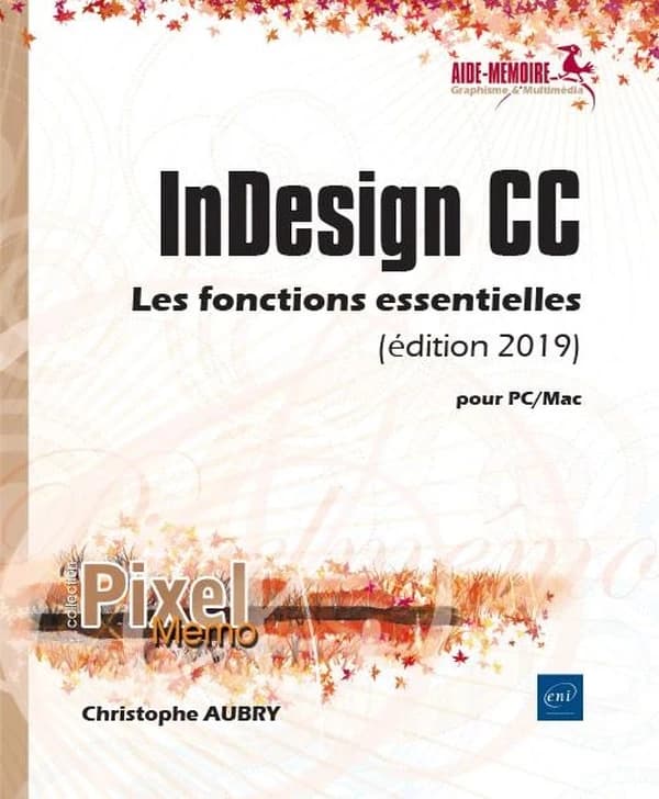 InDesign CC : les fonctions essentielles : pour PC-MAC (Éd. 2019) [Christophe Aubry]
