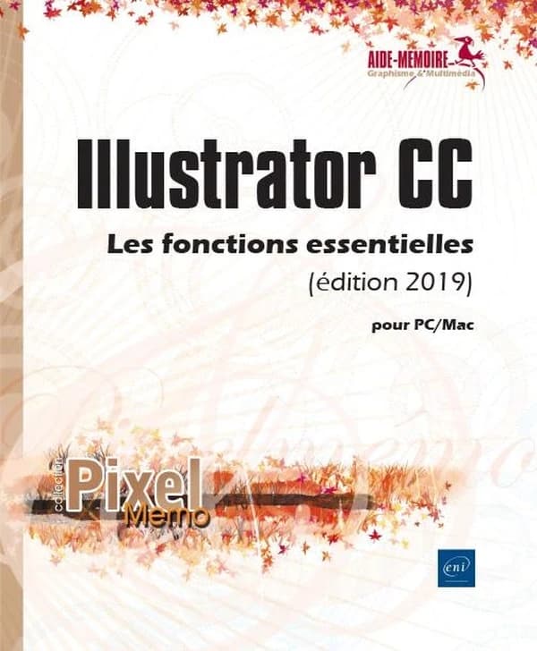 Illustrator CC : les fonctions essentielles : pour PC-Mac (Éd. 2019)