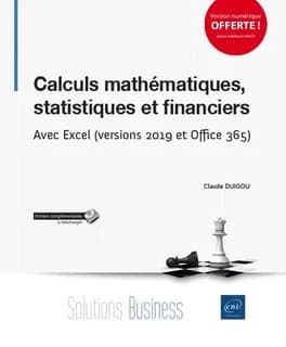 Calculs mathématiques, statistiques et financiers : avec Excel, versions 2019 et Office 365