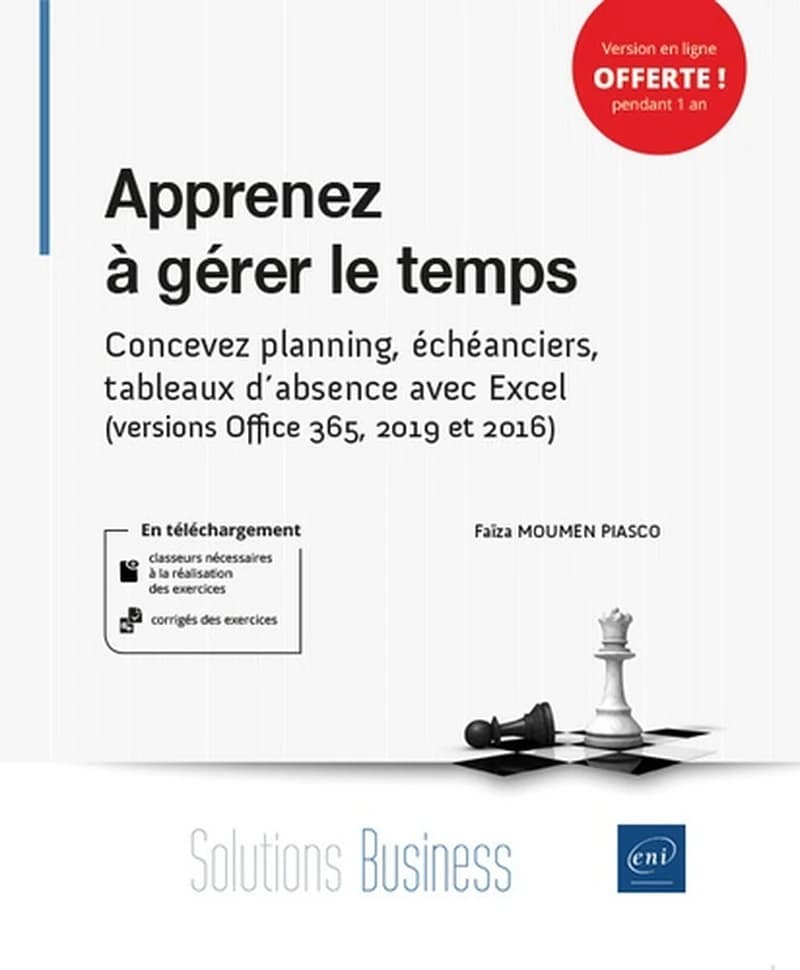 Apprenez à gérer le temps : concevez planning, échéanciers, tableaux d'absence avec Excel : version Office 365, 2019 et 2016