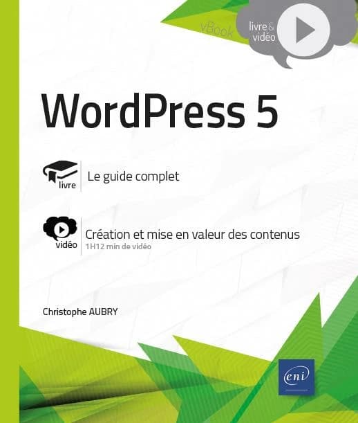 WordPress 5 : livre, le guide complet : vidéo, création et mise en valeur des contenus, 1h12 min de vidéo