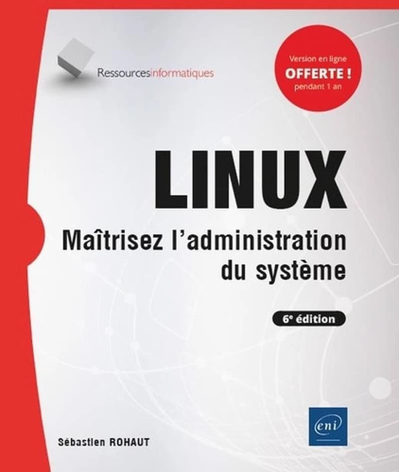 Linux : maîtrisez l'administration du système (6e éd.) [Sébastien Rohaut]