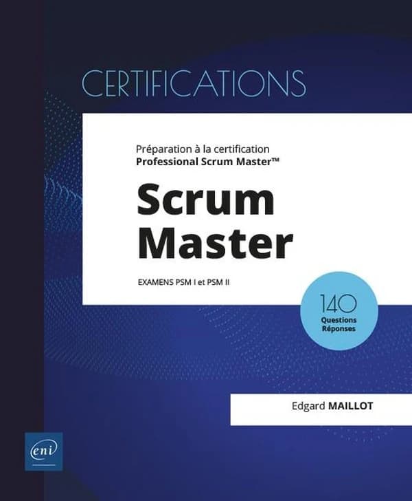 Scrum master : préparation à la certification Professionnal Scrum Master : examens PSM I et PSM II