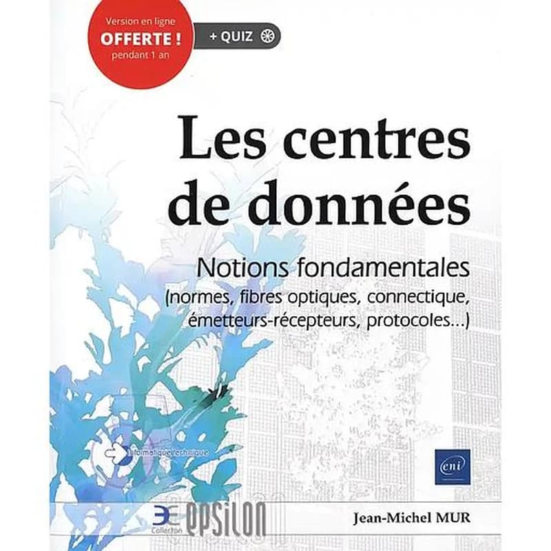 Les centres de données : notions fondamentales : normes, fibres optiques, connectique, émetteurs-récepteurs, protocoles