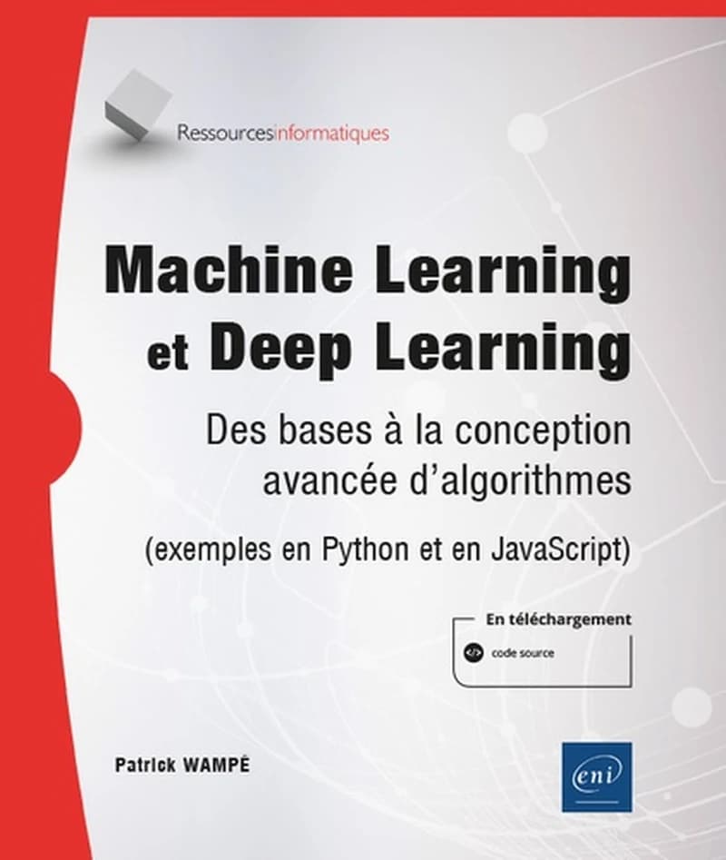 Machine learning et deep learning : des bases à la conception avancée d'algorithmes : exemples en Python et en JavaScript