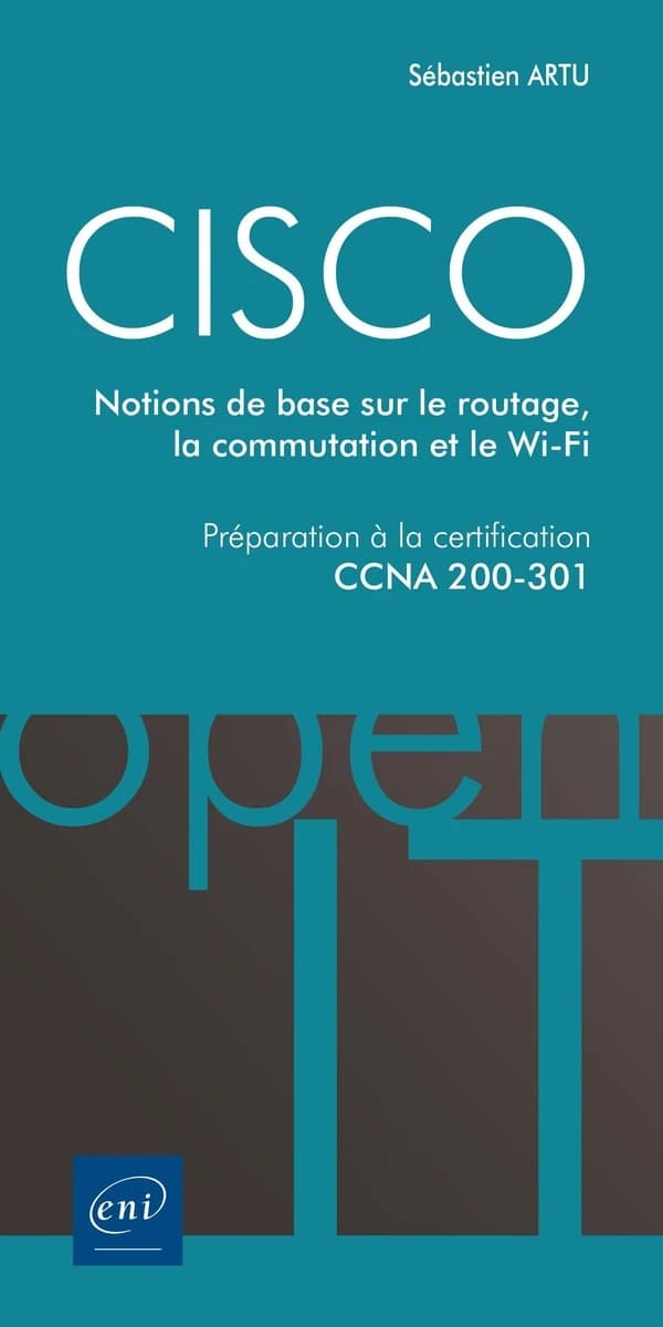 CISCO : Préparation à la certification CCNA 200-301 - Notions de base sur le routage, la commutation et le Wi-Fi