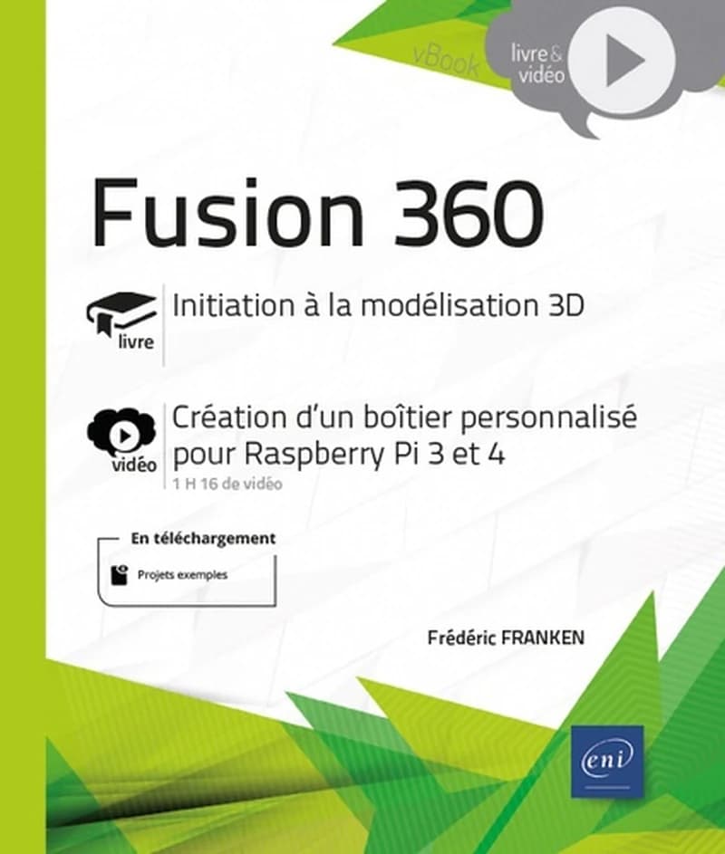 Fusion 360 : livre, initiation à la modélisation 3D : vidéo, création d'un boîtier personnalisé pour Raspberry Pi 3 et 4, 1h10 de vidéo