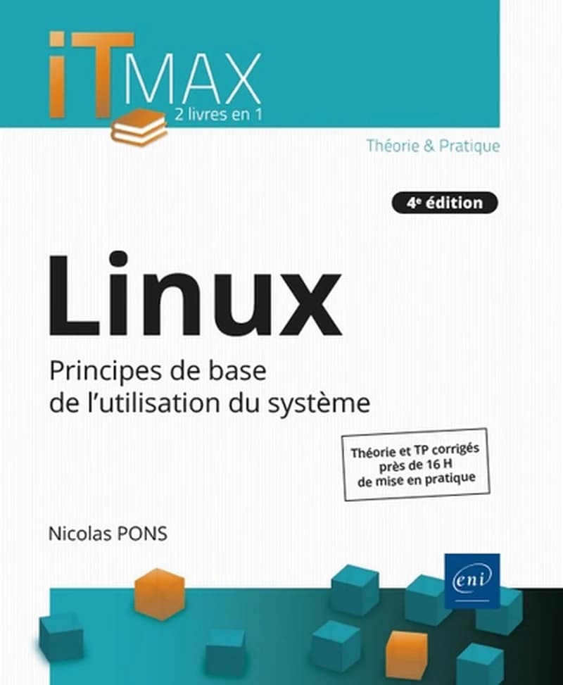 Linux : principes de base de l'utilisation du système : théorie et TP corrigés, près de 16 h de mise en pratique (4e éd.) [Nicolas Pons]