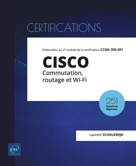 Cisco : commutation, routage et Wi-Fi : préparation au 2e module de la certification CCNA 200-301 : 18 travaux pratiques, 251 questions réponses