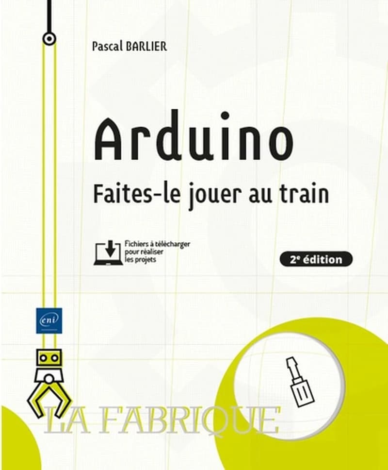 Arduino : faites-le jouer au train (2e éd.) [Pascal Barlier]