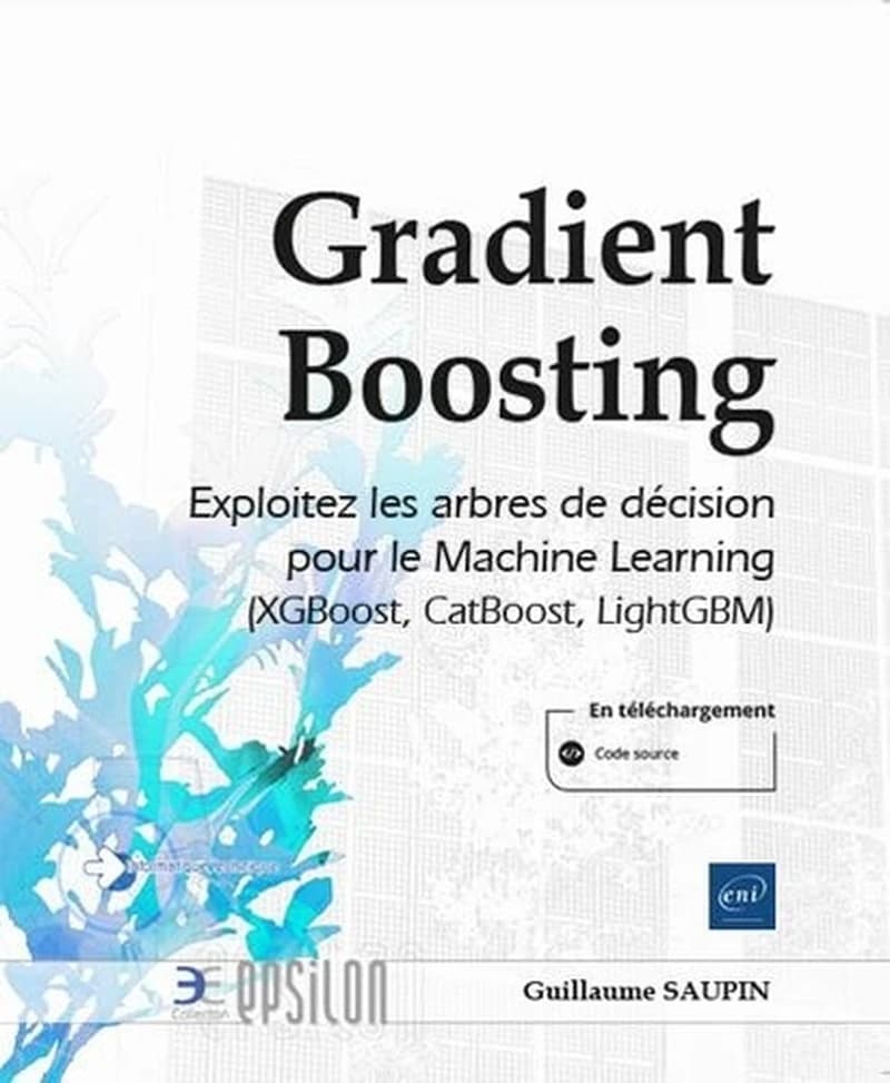 Gradient boosting : exploitez les arbres de décision pour le machine learning : XGBoost, CatBoost, LightGBM