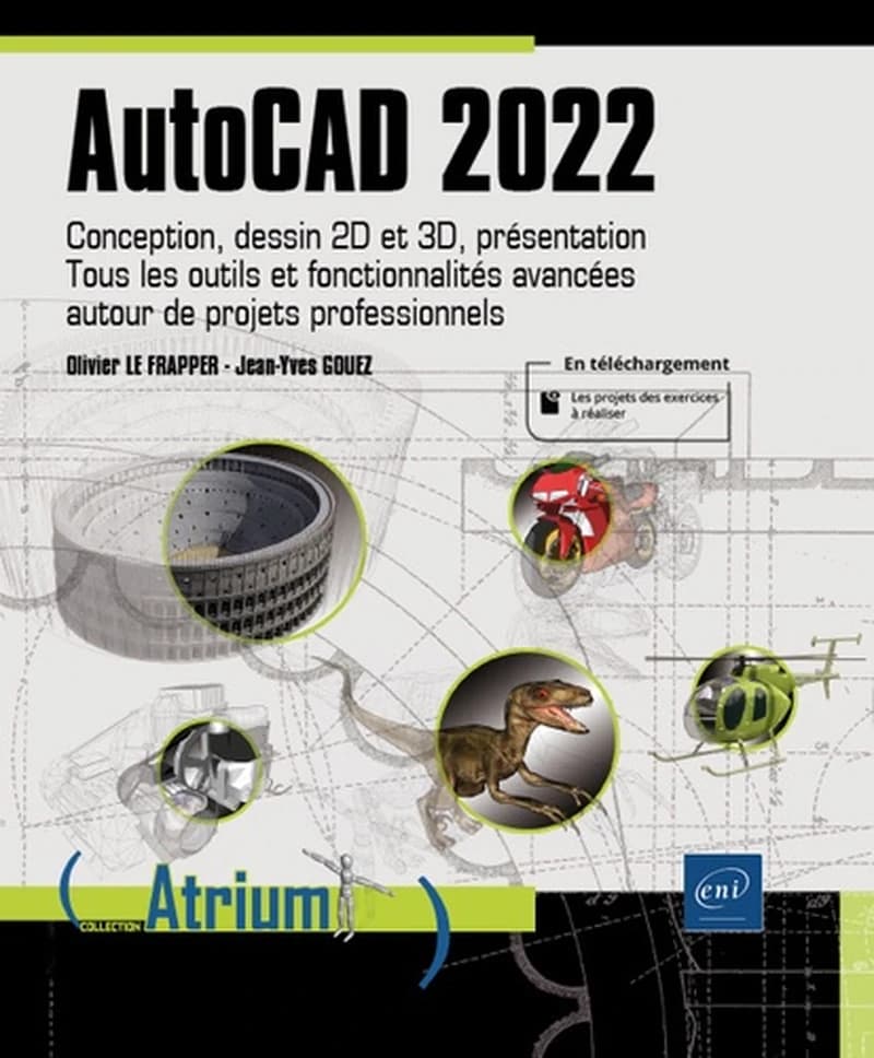AutoCAD 2022 : conception, dessin 2D et 3D, présentation : tous les outils et fonctionnalités avancées autour de projets professionnels