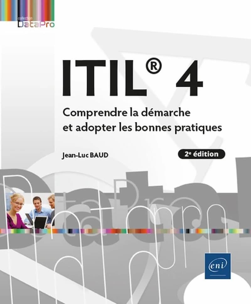 ITIL 4 : comprendre la démarche et adopter les bonnes pratiques (2e éd.) [Jean-Luc Baud]