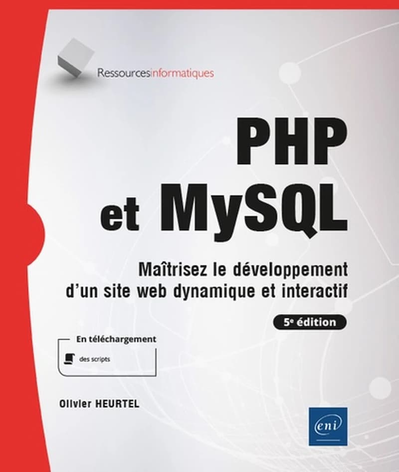 PHP et MySQL : maîtrisez le développement d'un site web dynamique et interactif (5e éd.) [Olivier Heurtel]