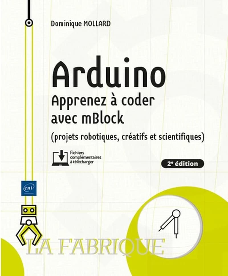 Arduino : apprenez à coder avec mBlock : projets robotiques, créatifs et scientifiques (2e éd.) [Dominique Mollard]