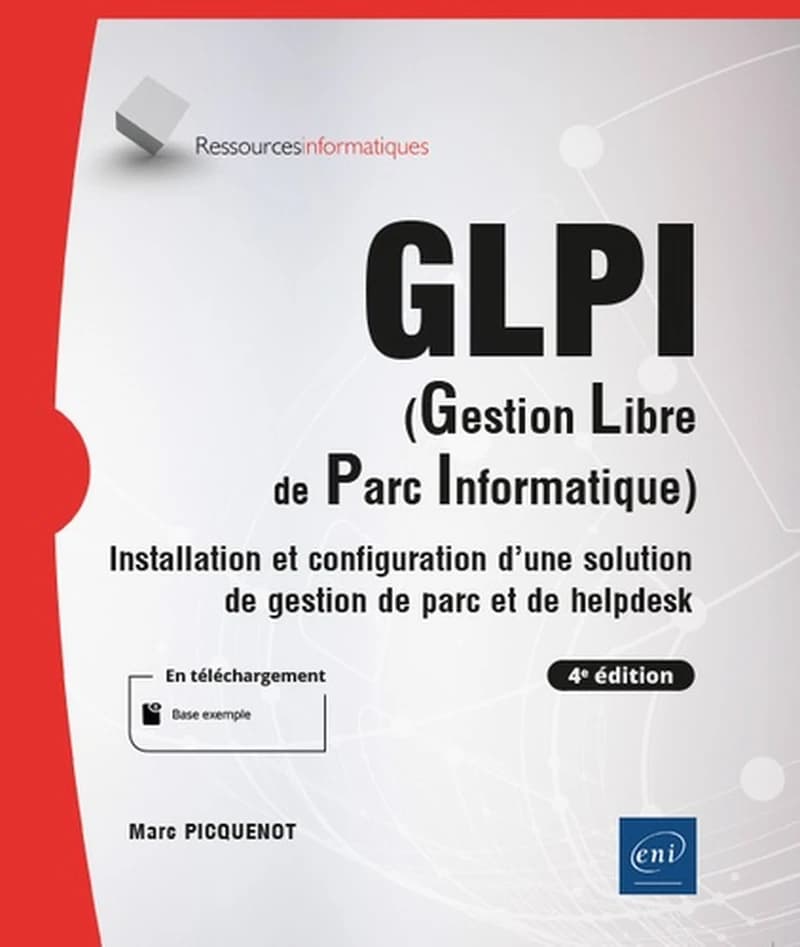 GLPI, gestion libre de parc informatique : installation et configuration d'une solution de gestion de parc et de helpdesk (4e éd.) [Marc Picquenot]