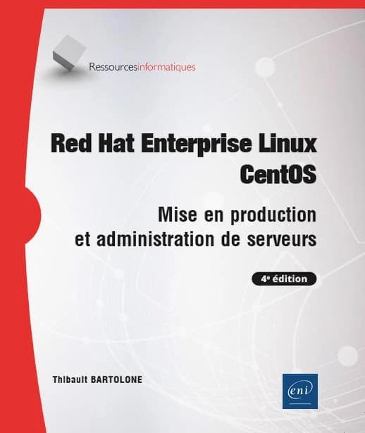 Red Hat enterprise Linux CentOS : mise en production et administration de serveurs (4e éd.) [Thibault Bartolone]