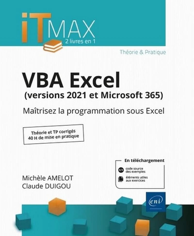 VBA Excel, versions 2021 et Microsoft 365 : maîtrisez la programmation sous Excel : théorie et TP corrigés, 37 h de mise en pratique