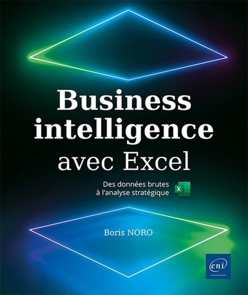 Business intelligence avec excel : des données brutes à l'analyse stratégique (2e édition)